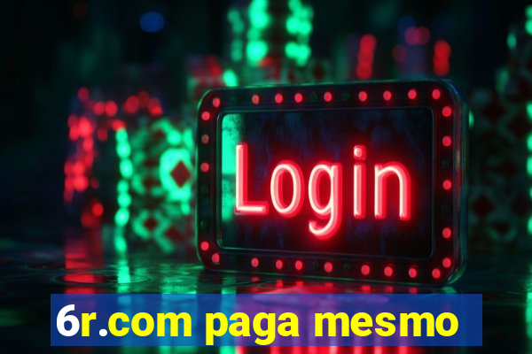 6r.com paga mesmo